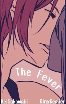 The Fever (Rin x Reader) *COMPLETED*