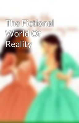 The Fictional World Of Reality  