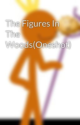 The Figures In The Woods(Oneshot)