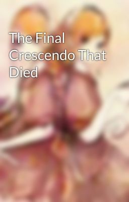 The Final Crescendo That Died