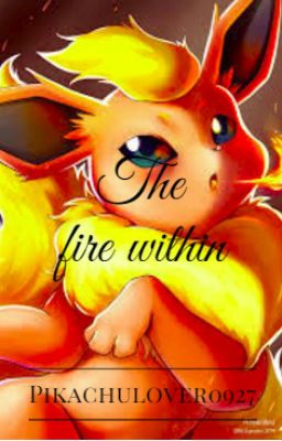 The fire within (A Pokemon fanfiction)