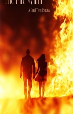 The Fire Within (A small town romance) 