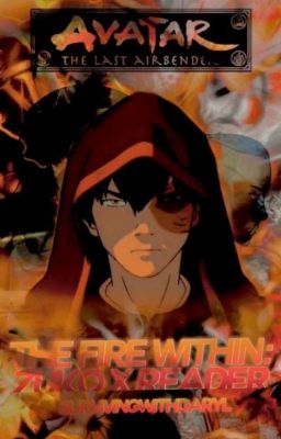 The Fire Within: Zuko x reader (Avatar the last Airbender) *Slow Updates*