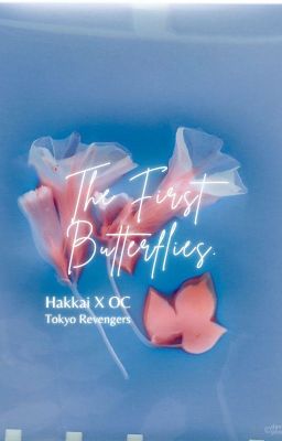 THE FIRST BUTTERFLIES ✴ Hakkai X OC