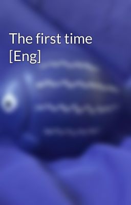 The first time [Eng]