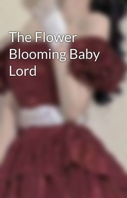 The Flower Blooming Baby Lord