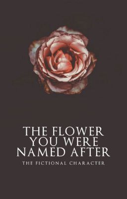 The Flower You were Named After