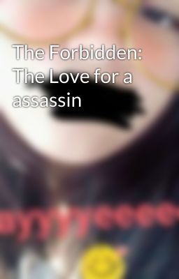 The Forbidden: The Love for a assassin 