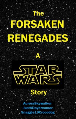 The Forsaken Renegades: A Star Wars Story