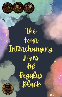 The Four Interchanging Lives of Regulus Black (Harry Potter Fanfic)