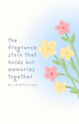 The Fragrance Stain that Holds Our Memories || END