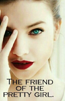 The Friend Of The Pretty Girl. 