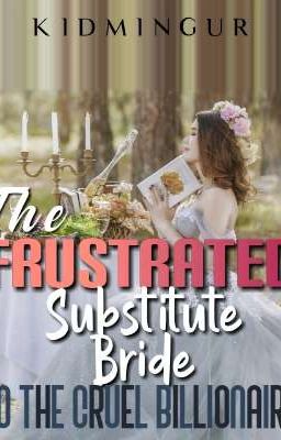 The Frustrated Substitute Bride To The Cruel Billionaire