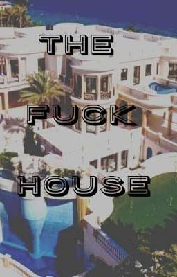 The Fuck House