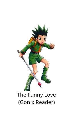 The Funny Love (Gon x Reader)