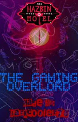 The Gaming Overlord (Hazbin Hotel X Male Reader)