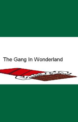 The Gang In Wonderland