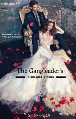 The Gang Leader's Kidnapped Princesse [#Kidnapped 1] (COMPLETED)