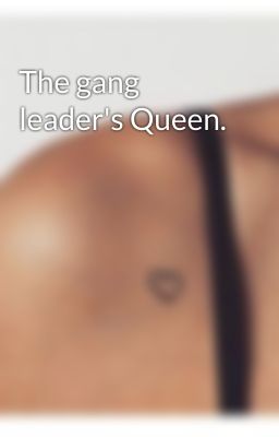 The gang leader's Queen.