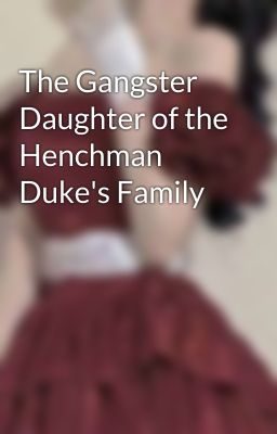 The Gangster Daughter of the Henchman Duke's Family