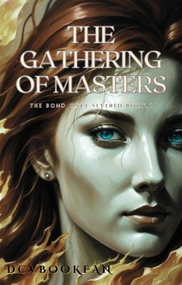 The Gathering of Masters: The Bond Once Severed Book 1