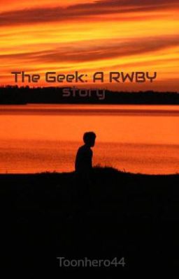 The Geek: A RWBY story