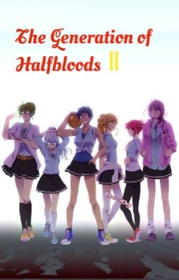 The Generation of Halfbloods II