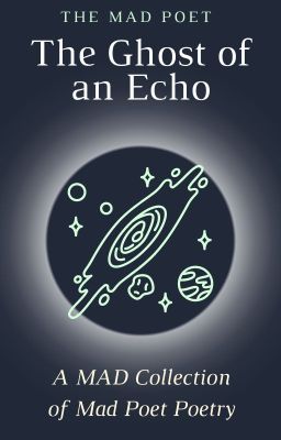 The Ghost of an Echo: A Mad Collection of Mad Poet Poetry