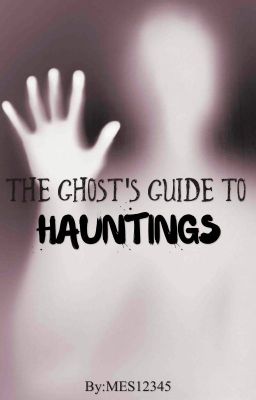 The Ghosts Guide To Haunting