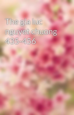 The gia luc nguyet chuong 435-456