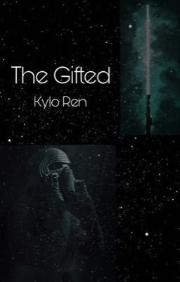 The Gifted [Kylo Ren]