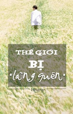 Thế Giới Bị Lãng Quên [Shortfic | Khải Nguyên - Chưa Hoàn]