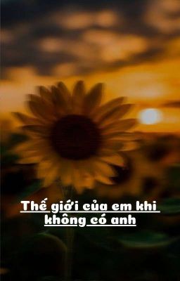 thế giới của em khi không có anh