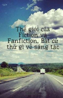 Thế giới của Fiction và Fanfiction, Bất cứ thứ gì về sáng tác