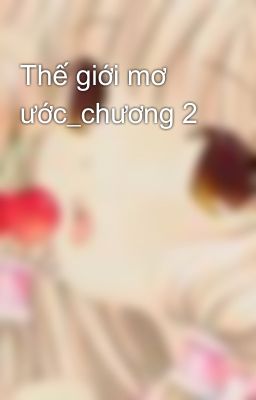 Thế giới mơ ước_chương 2