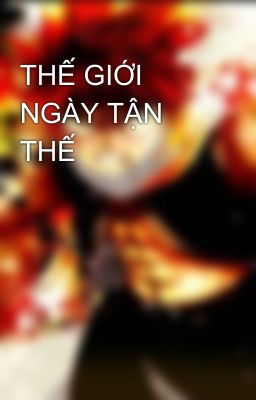 THẾ GIỚI NGÀY TẬN THẾ