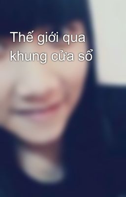 Thế giới qua khung cửa sổ