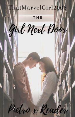 The Girl Next Door - Pietro x Reader