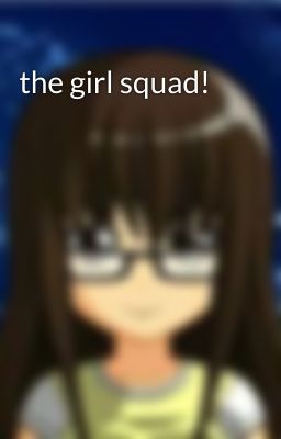 the girl squad!