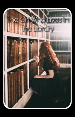 The Girl That Lives In The Library (Finished)