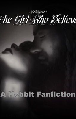 The Girl Who Believed (A Hobbit Fanfiction)