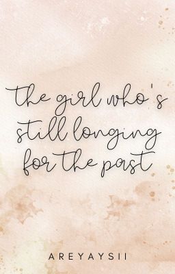 The Girl Who's Still Longing For The Past