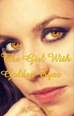 The Girl With Golden Eyes  (A Harry Potter Fan Fic)