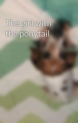 The girl with the ponytail