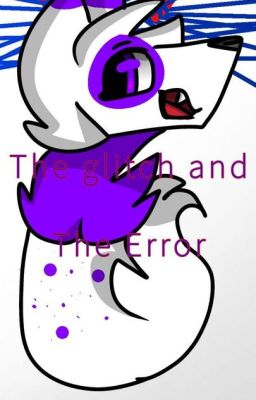 The Glitch And The Error(Oneshot)