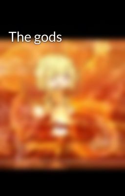The gods