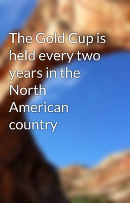 The Gold Cup is held every two years in the North American country