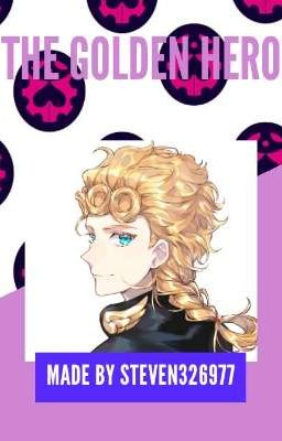 the golden hero ( giorno reader x bnha x jjba Golden wind)