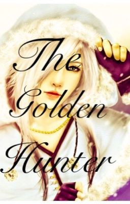 The Golden Hunter (Thorin Oakensheild Story) {UNDER MAJOR EDITING}