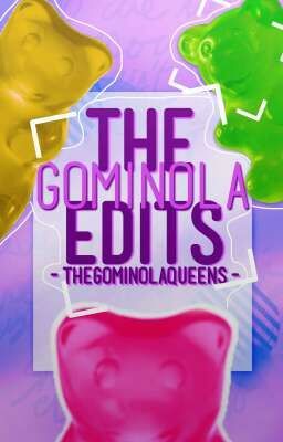 -The Gominola Edits-